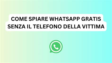 come spiare whatsapp gratis senza il telefono della vittima|Come spiare WhatsApp: tutti i metodi esistenti.